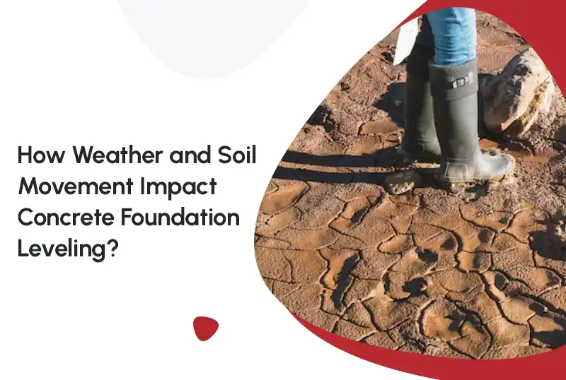 How Weather and Soil Movement Impact Concrete Foundation Leveling — FNF Foundation Repair