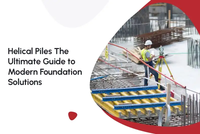 Helical Piles: The Ultimate Guide to Modern Foundation Solutions — FNF Foundation Repair