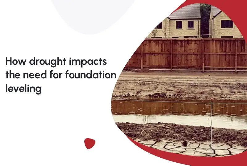 How Drought Impacts the Need for Foundation Leveling — FNF Foundation Repair