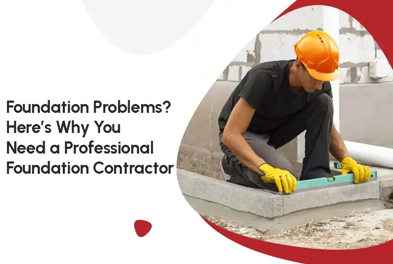 Foundation Problems? Here’s Why You Need a Professional Foundation Contractor — FNF Foundation Repair