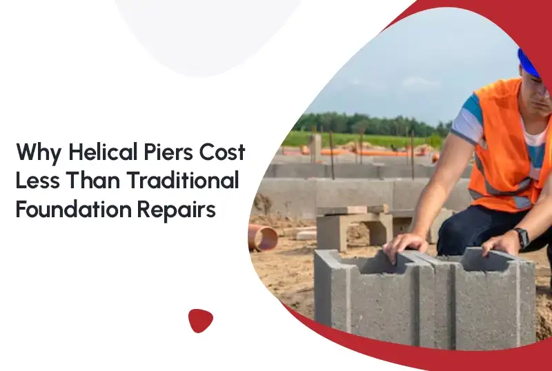 Why Helical Piers Cost Less Than Traditional Foundation Repairs — FNF Foundation Repair