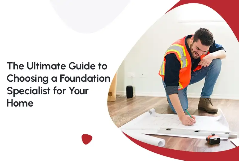 The Ultimate Guide to Choosing a Foundation Specialist for Your Home — FNF Foundation Repair