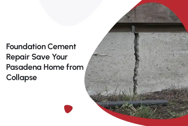 Foundation Cement Repair: A Pasadena Homeowner's Guide — FNF Foundation Repair