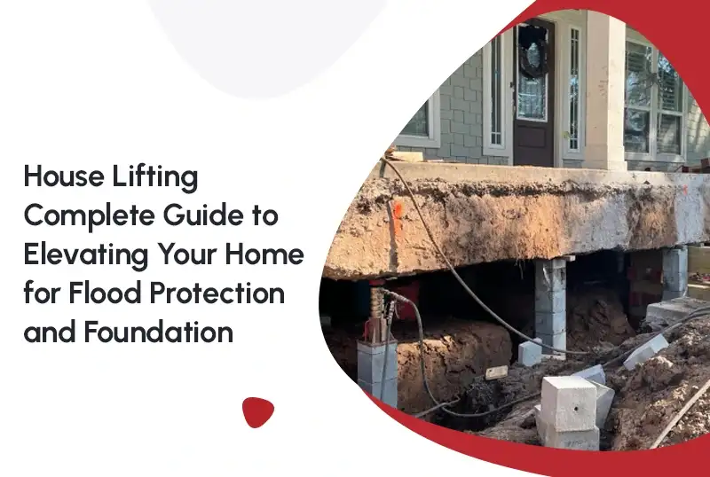 House Lifting: Complete Guide to Elevating Your Home for Flood Protection and Foundation Stability — FNF Foundation Repair