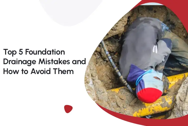 Top 5 Foundation Drainage Mistakes and How to Avoid Them — FNF Foundation Repair