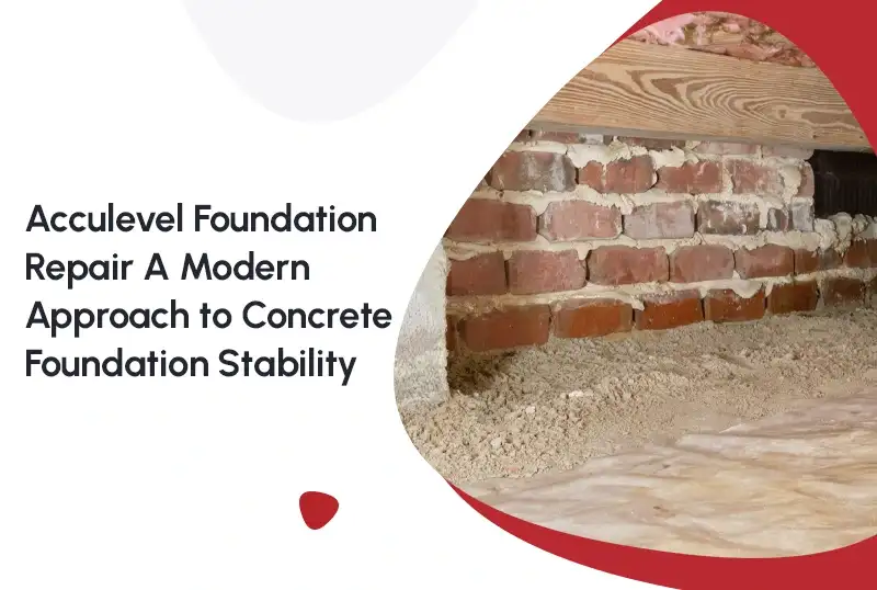 Acculevel Foundation Repair: A Modern Approach to Concrete Foundation Stability — FNF Foundation Repair