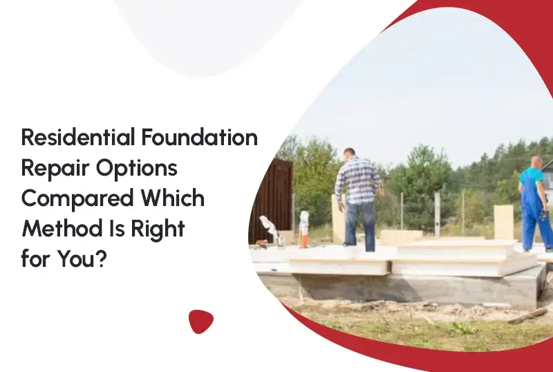 Residential Foundation Repair Options Compared: Which Method Is Right for You? — FNF Foundation Repair