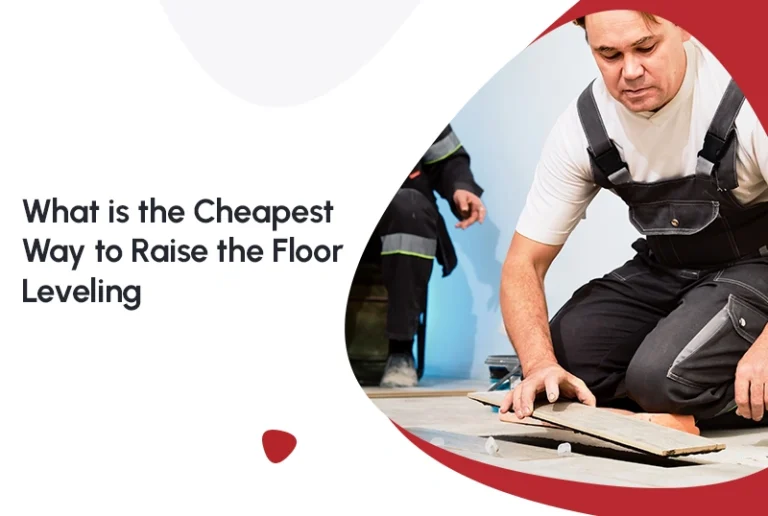 What is the Cheapest Way to Raise the Floor Leveling?