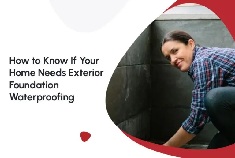 How to Know If Your Home Needs Exterior Foundation Waterproofing