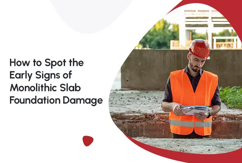 How to Spot the Early Signs of Monolithic Slab Foundation Damage