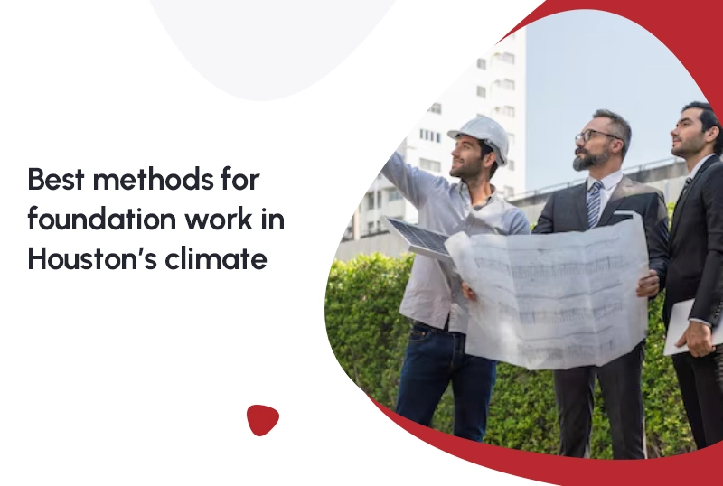 Best-methods-for-foundation-work-in-Houstons-climate.webp